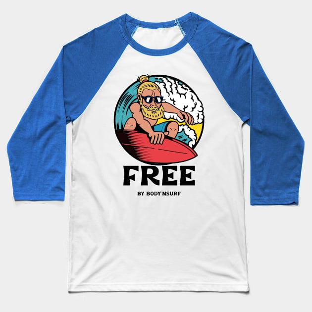 FREE BY BODY'SURF Baseball T-Shirt by bodyinsurf